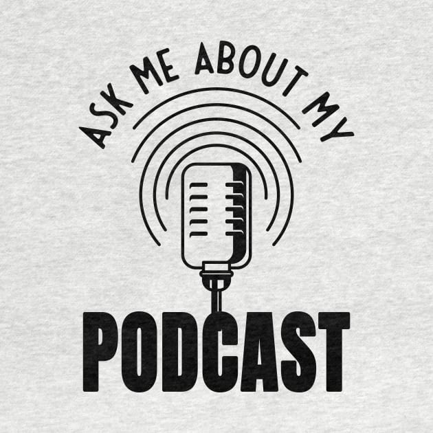 Ask Me About My Podcast Podcaster Podcasting by Foxxy Merch